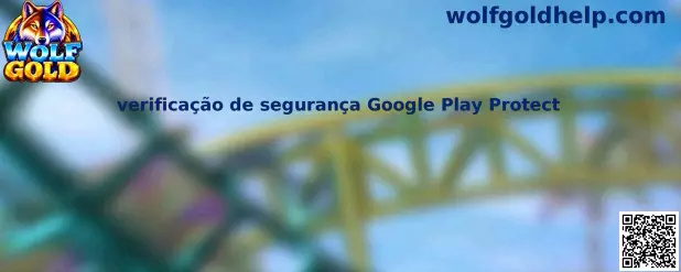 Guia de verificação de segurança Google Play Protect para usuários Wolf Gold