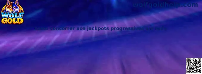 Guia Wolf Gold sobre como concorrer aos jackpots progressivos em rede
